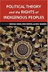 Political Theory and the Rights of Indigenous Peoples