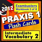 PRAXIS 1 Study Guide 2012 Intermediate Vocabulary--PRAXIS Flashcards--PRAXIS 1 Prep Workbook 2 of 8 (Exambusters PRAXIS 1 Prep-Study Guide) ~ PRAXIS 1 Ace Academics