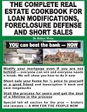 The Complete Real Estate Cookbook for Loan Modifications, Foreclosure Defense and Short Sales
