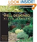 The Well-Designed Mixed Garden: Building Beds and Borders with Trees, Shrubs, Perennials, Annuals, and Bulbs