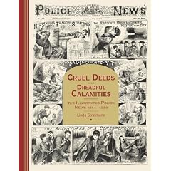 Cruel Deeds and Dreadful Calamities: The Illustrated Police News 1864-1938