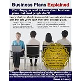 Business Plans Explained: The Things You Need to Know About Business Plans--that most people don't!