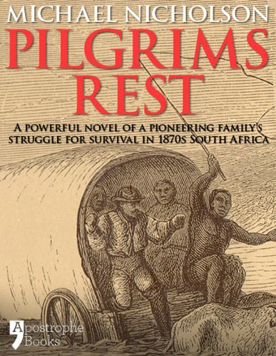 Pilgrims Rest: An Historical Novel Of A Pioneering Family's Struggle In 1870s South Africa, by Michael Nicholson