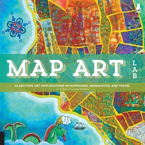 Map Art Lab: 52 Exciting Art Explorations in Mapmaking, Imagination, and Travel by Berry, Jill K, McNeilly, Linden (2014) Paperback