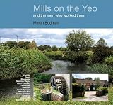 Mills on the Yeo and the men who worked them : a gazetteer of water-powered sites in south east Somerset and north west Dorset