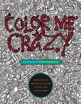Insanely Detailed Creations to Challenge Your Skills and Blow Your Mind Color Me Crazy (Paperback) - Common