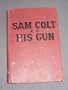 Sam Colt and his gun;: The life of the inventor of the revolver