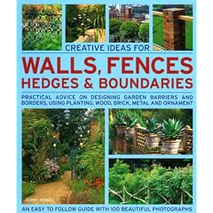 Creative Ideas for Walls,  Fences, Hedges and Boundaries: Practical advice on designing garden barriers and borders, using planting, wood, brick, metal and ornament. (Creative Ideas for...)