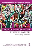 Artistic interventions in organizations : research, theory and practice