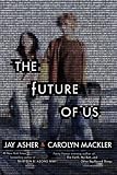 The Future of Us by Asher, Jay, Mackler, Carolyn 1st (first) edition [Hardcover(2011)]