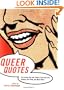 Queer Quotes: On Coming Out and Culture, Love and Lust, Politics and Pride, and Much More