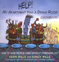 Help! My Apartment Has a Dining Room Cookbook: How to Have People Over for Dinner Without Stressing Out