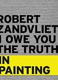 I owe you the truth in painting : Robert Zandvliet, 1650-2012