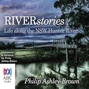 River Stories: Life along the NSW Hunter River | [Philip Ashley-Brown]