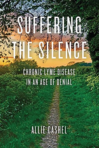 Suffering the Silence: Chronic Lyme Disease in an Age of Denial