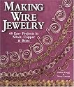 Making Wire Jewelry: 60 Easy Projects in Silver, Copper & Brass
