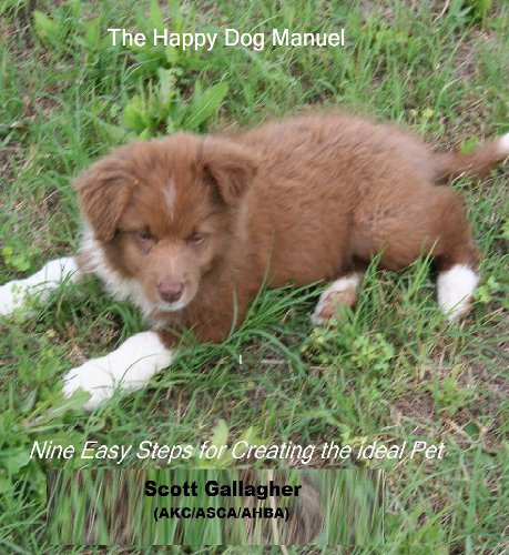 The Happy Dog Manual: Nine Easy Steps all for Creating the Ideal Pet