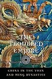 The troubled empire : China in the Yuan and Ming dynasties