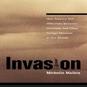 Invasion: How America Still Welcomes Terrorists, Criminals, and Other Foreign Menaces to Our Shores | [Michelle Malkin]