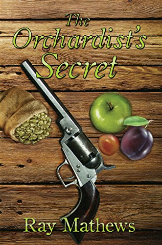The Orchardist's Secret, by Ray Mathews