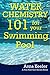 Water Chemistry 101 for your Swimming Pool (Swmming Pool Ownership and Care)