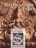 The Myths and Gods of India: The Classic Work on Hindu Polytheism from the Princeton Bollingen Series: The Classic Work of Hindu Polytheism