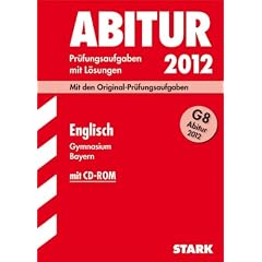 Abitur-Pr�fungsaufgaben Gymnasium Bayern. Mit L�sungen; Englisch mit CD-ROM G8 Abitur 2012; Mit den Original-Pr�fungsaufgaben 2011 und �bungsaufgaben: ... 2011 und �bungsaufgaben mit L�sungen