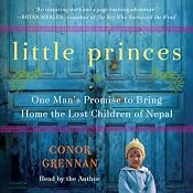 Little Princes: One Man's Promise to Bring Home the Lost Children of Nepal | [Conor Grennan]