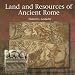 Land and Resources of Ancient Rome (Primary Sources of Ancient Civilization: Rome)