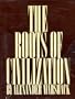 Roots of Civilization: Cognitive Beginnings of Man's First Art Symbol and Notation