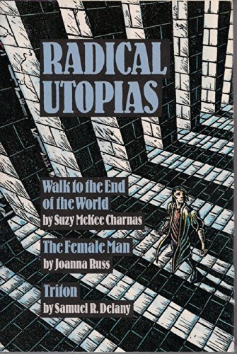 Radical Utopias: Walk to the End of the World, The Female Man, Triton (Walk to the End of the World/The Female Man/Triton)
