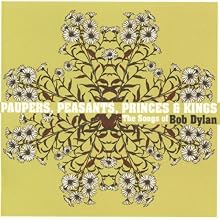 Paupers, Peasants, Princes & Kings: The Songs of Bob Dylan