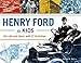 Henry Ford for Kids: His Life and Ideas, with 21 Activities (61) (For Kids series)