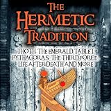 The Hermetic Tradition: Thoth, The Emerald Tablet, Pythagoras, The Third Force, Life After Death and More