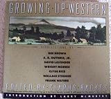 Growing Up Western: Recollections by Dee Brown, A.B. Guthrie, Jr., David Lavender, Wright Morris, Clyde Rice, Wallace Stegner, Frank Walters