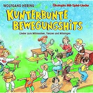 Kunterbunte Bewegungshits. CD: Lieder zum Mitmachen, Tanzen und Mitsingen (Ökotopia Mit-S