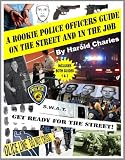 A ROOKIE POLICE OFFICERS GUIDE ON THE STREET AND IN THE JOB, Vols. 1 & 2 (A Harold Charles Series Police Officers' Guide Book)