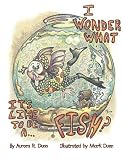 I Wonder What It's Like To Be A . . . Fish?