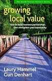 Growing Local Value: How to Build Business Partnerships That Strengthen Your Community (Social Venture Network)