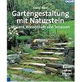 Gartengestaltung mit Naturstein: Mauern, Wasserl�ufe und Terrassen. Bauen ohne M�rtel