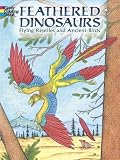 Feathered Dinosaurs: Flying Reptiles And Ancient Birds (Dover Pictorial Archive)