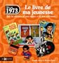 N�s en 1973, le livre de ma jeunesse : Tous les souvenirs de mon enfance et de mon adolescence