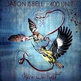Jason Isbell and the 400 Unit Here We Rest