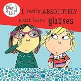I Really Absolutely Must Have Glasses (Charlie and Lola)