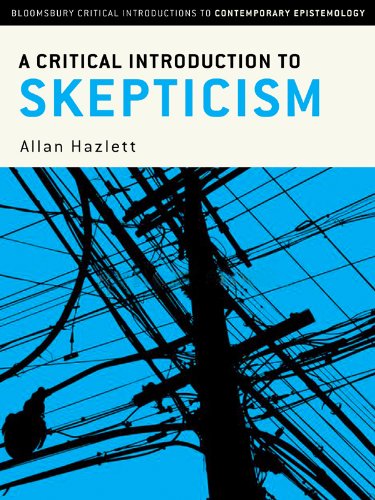A Critical Introduction to Skepticism (Bloomsbury Critical Introductions to Contemporary Epistemology)