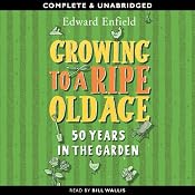 Growing to a Ripe Old Age: 50 Years in the Garden | [Edward Enfield]