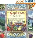 The Sephardic Table: The Vibrant Cooking of the Mediterranean Jews : a Personal Collection of Recipes from the Middle East, North Africa, and India