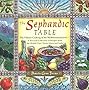 The Sephardic Table: The Vibrant Cooking of the Mediterranean Jews : a Personal Collection of Recipes from the Middle East, North Africa, and India