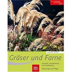 Gr�ser und  Farne: Alle wichtigen Arten und Sorten im Portr�t. Auswahl, Verwendung und Gestaltung. Pflanzung und Pflege