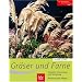 Gr�ser und  Farne: Alle wichtigen Arten und Sorten im Portr�t. Auswahl, Verwendung und Gestaltung. Pflanzung und Pflege